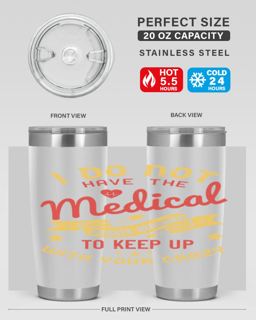 i do not have the medical degree required to keep up with your crazy Style 48#- medical- tumbler