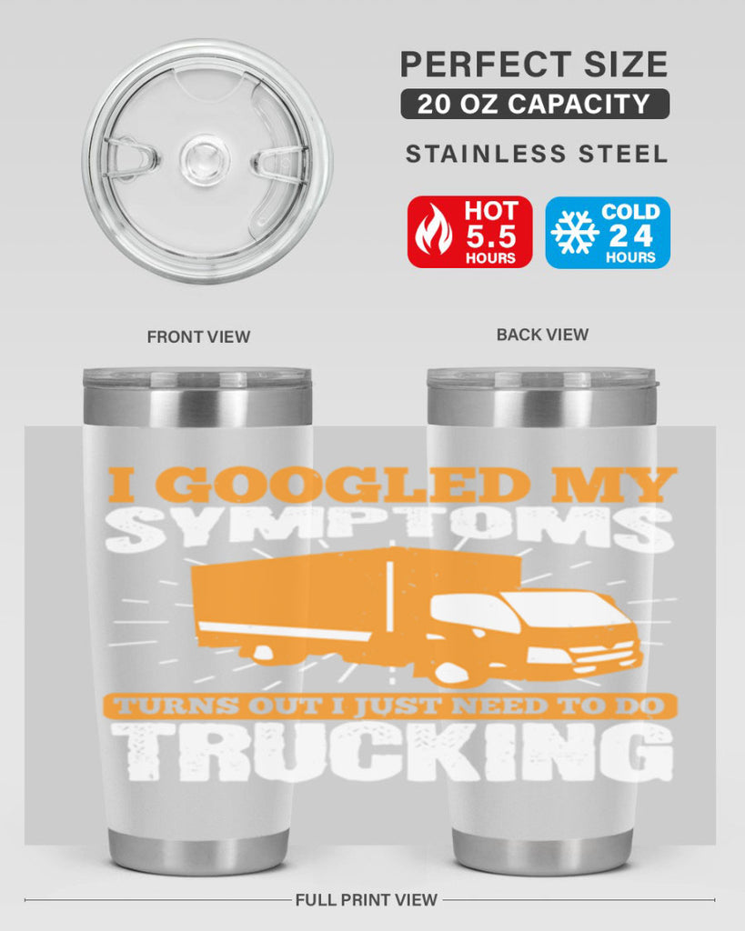 i googled my symptoms turns out i just need to do trucking Style 44#- truck driver- tumbler