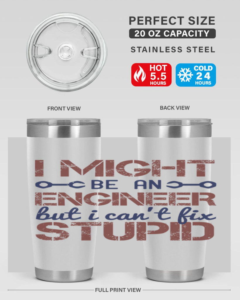 i might be an engineer but i cant fix stupid Style 51#- engineer- tumbler