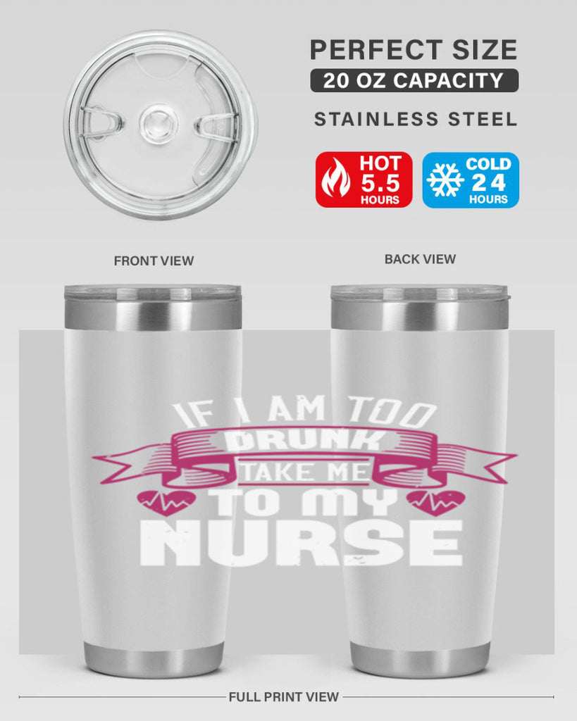 if i am too drunk take me Style 300#- nurse- tumbler