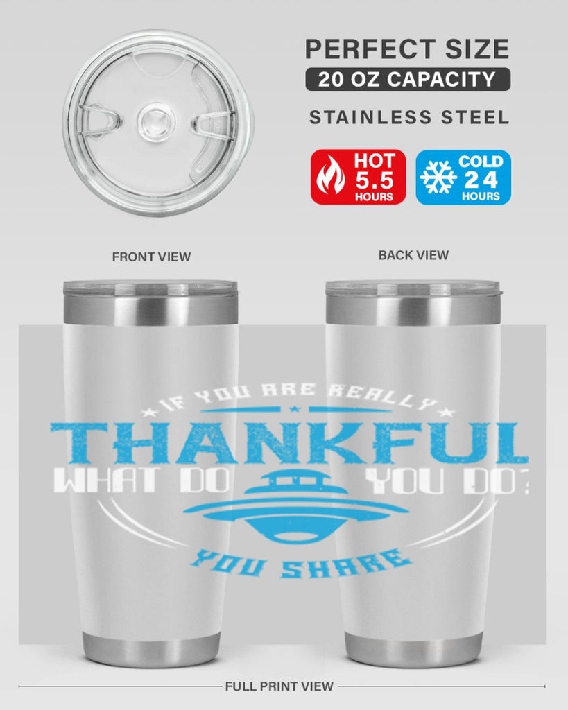 if you are really thankful what do you do you share 28#- thanksgiving- Tumbler