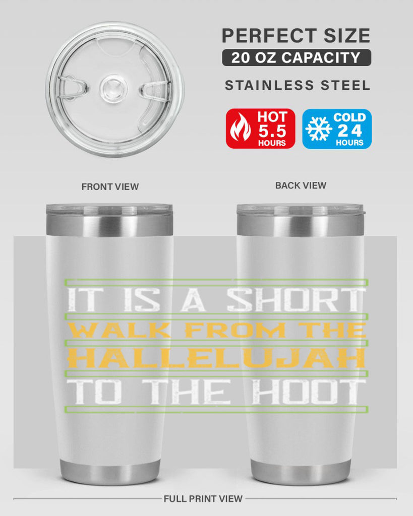 it is a short walk from the hallelujah to the hoot 45#- walking- Tumbler