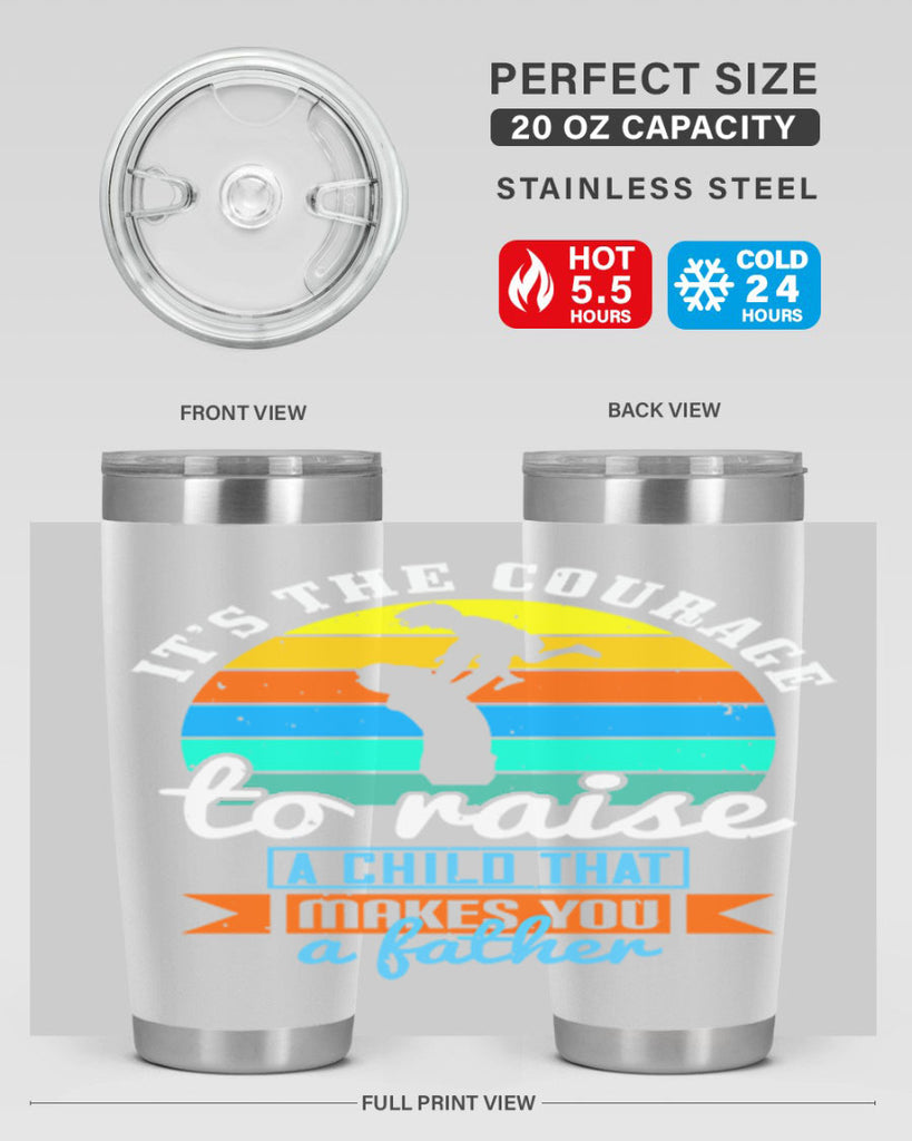 it’s the courage to raise 194#- fathers day- Tumbler