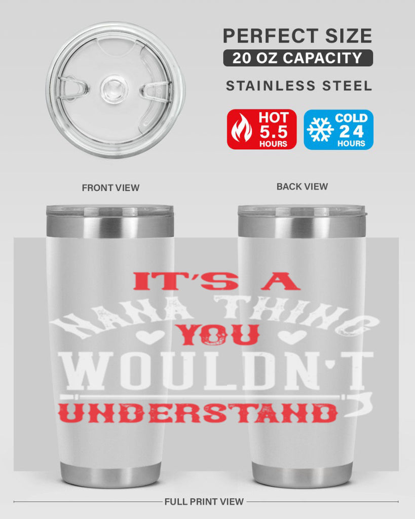 its a nana thing you wouldnt underatand 18#- grandma - nana- Tumbler