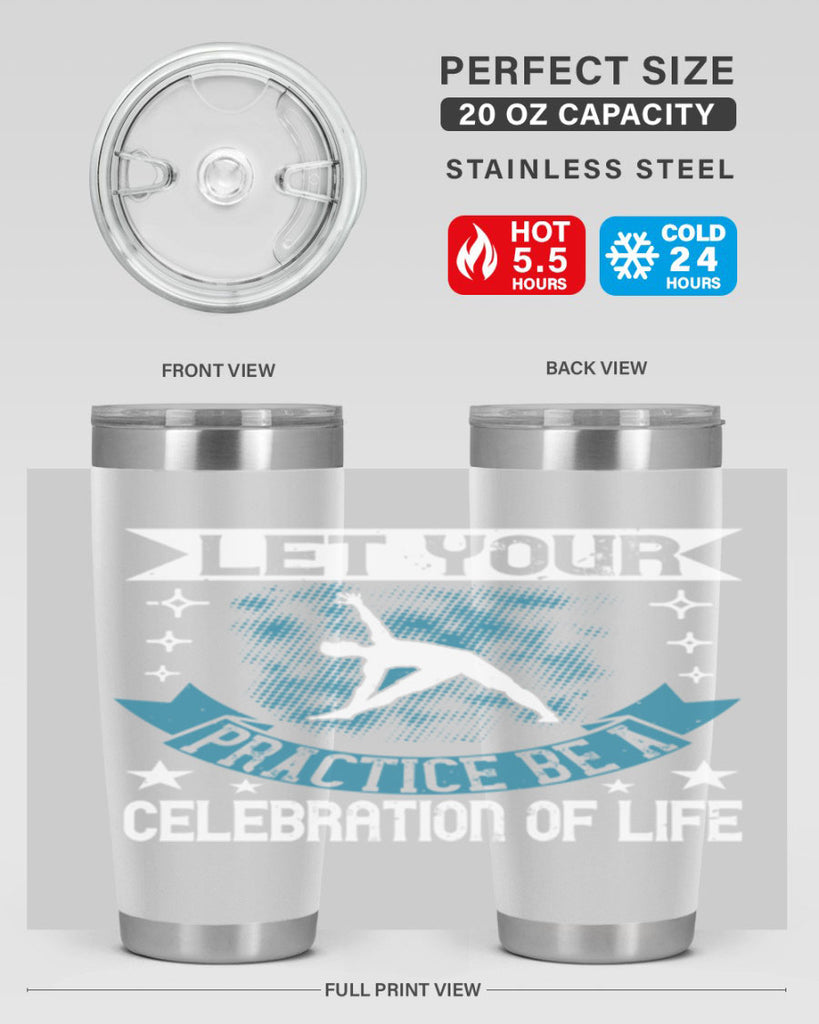 let your practice be a celebration of life 78#- yoga- Tumbler