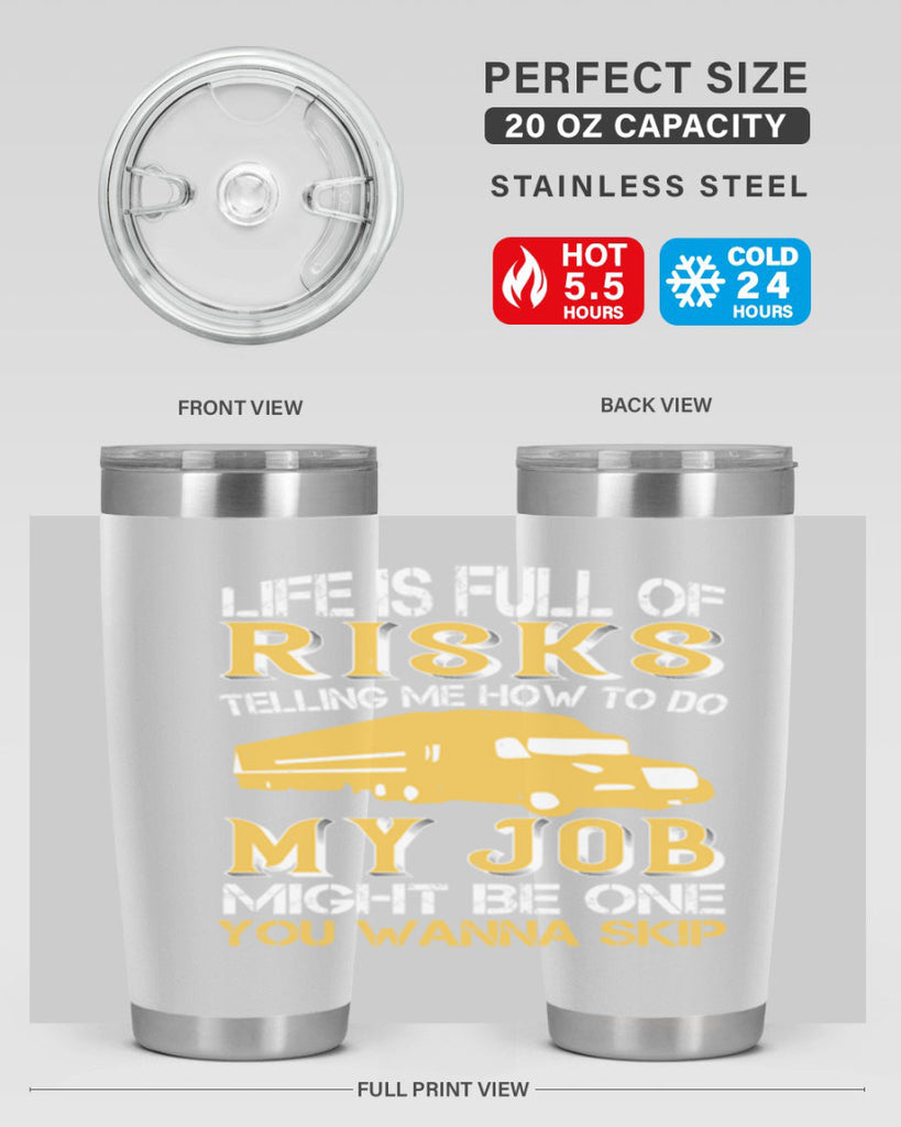life is full of risks telling me z Style 33#- truck driver- tumbler