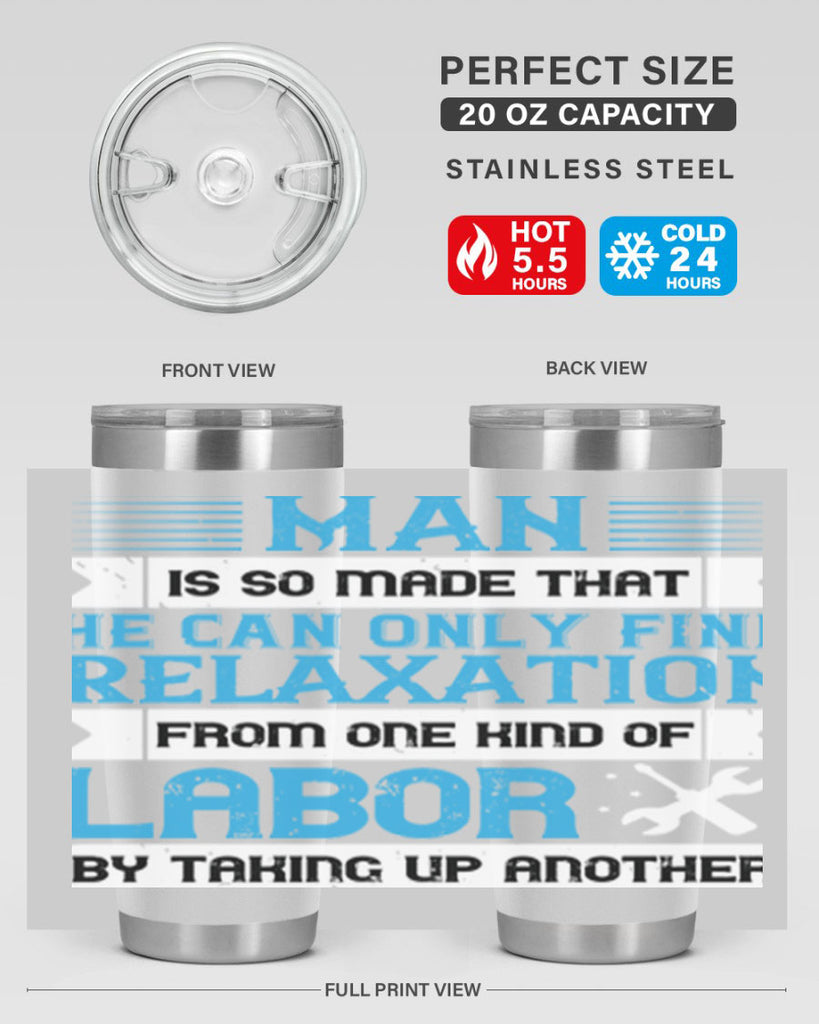 man is so made that he can only find relaxation from one kind of labor by taking up another 25#- labor day- Tumbler