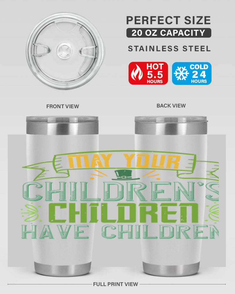 may your children’s children have children Style 114#- St Patricks Day- Tumbler