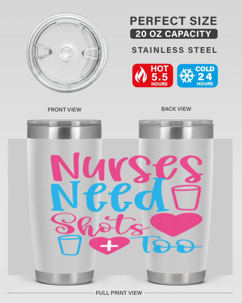 nurses need shots too Style 363#- nurse- tumbler