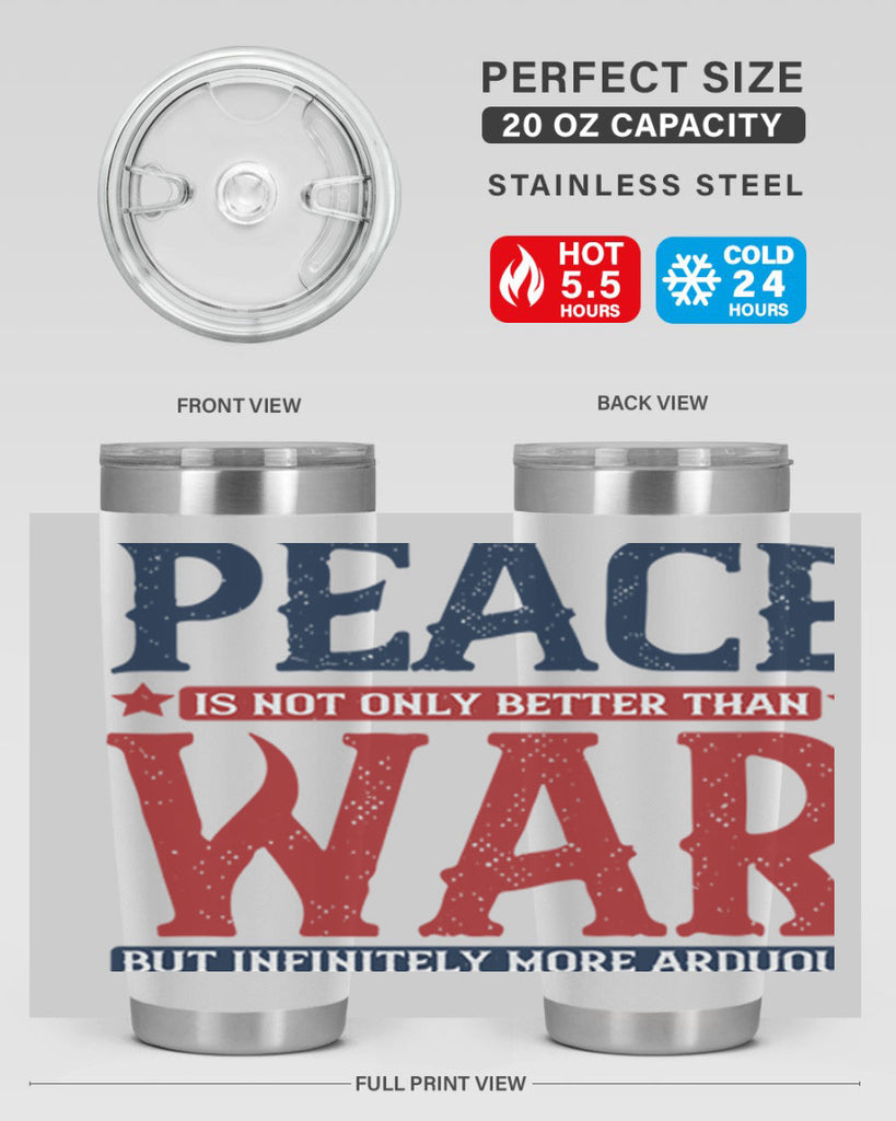 peace is not only better than war but infinitely more arduous 36#- Veterns Day- Tumbler