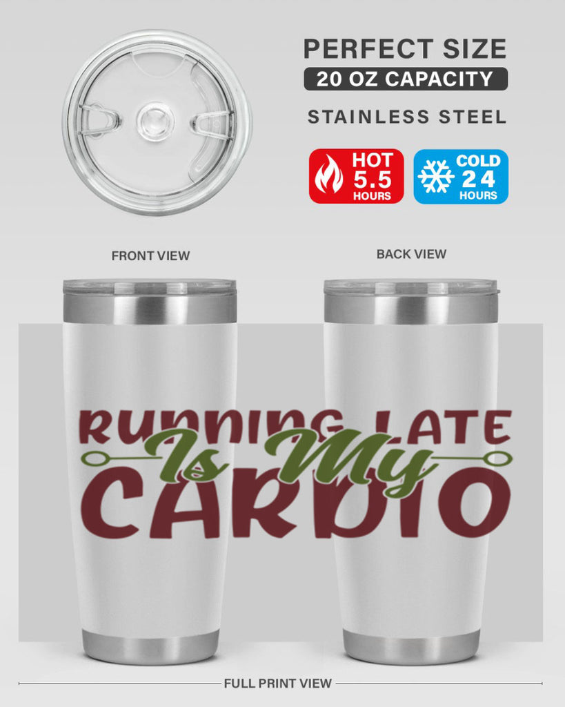 running late is my cardio 23#- gym- Tumbler