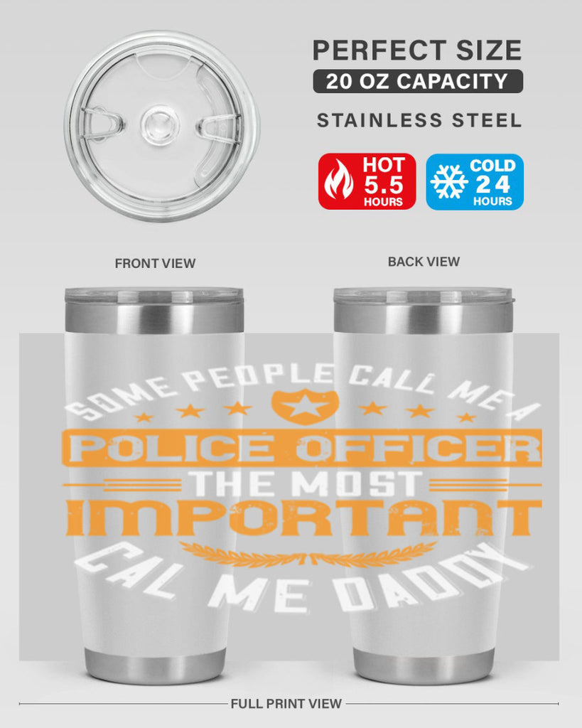 some people call me a police officer the most important cal me daddy 184#- fathers day- Tumbler