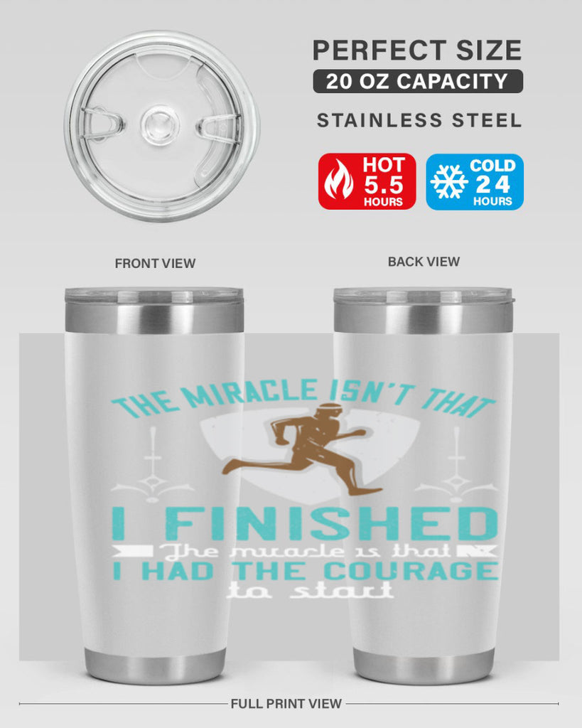 the miracle isn’t that i finished the miracle is that i had the courage to start 13#- running- Tumbler
