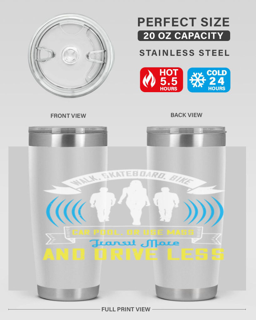walk skateboard bike car pool or use mass transit more and drive less 15#- walking- Tumbler