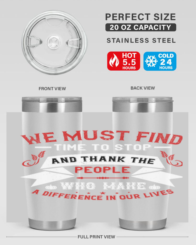 we must find time to stop and thank the people who make a difference in our lives 1#- thanksgiving- Tumbler