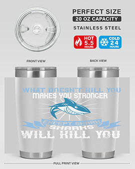 what doesnt kill you makes you stronger except shark sharks will kill you Style 4#- shark  fish- Tumbler