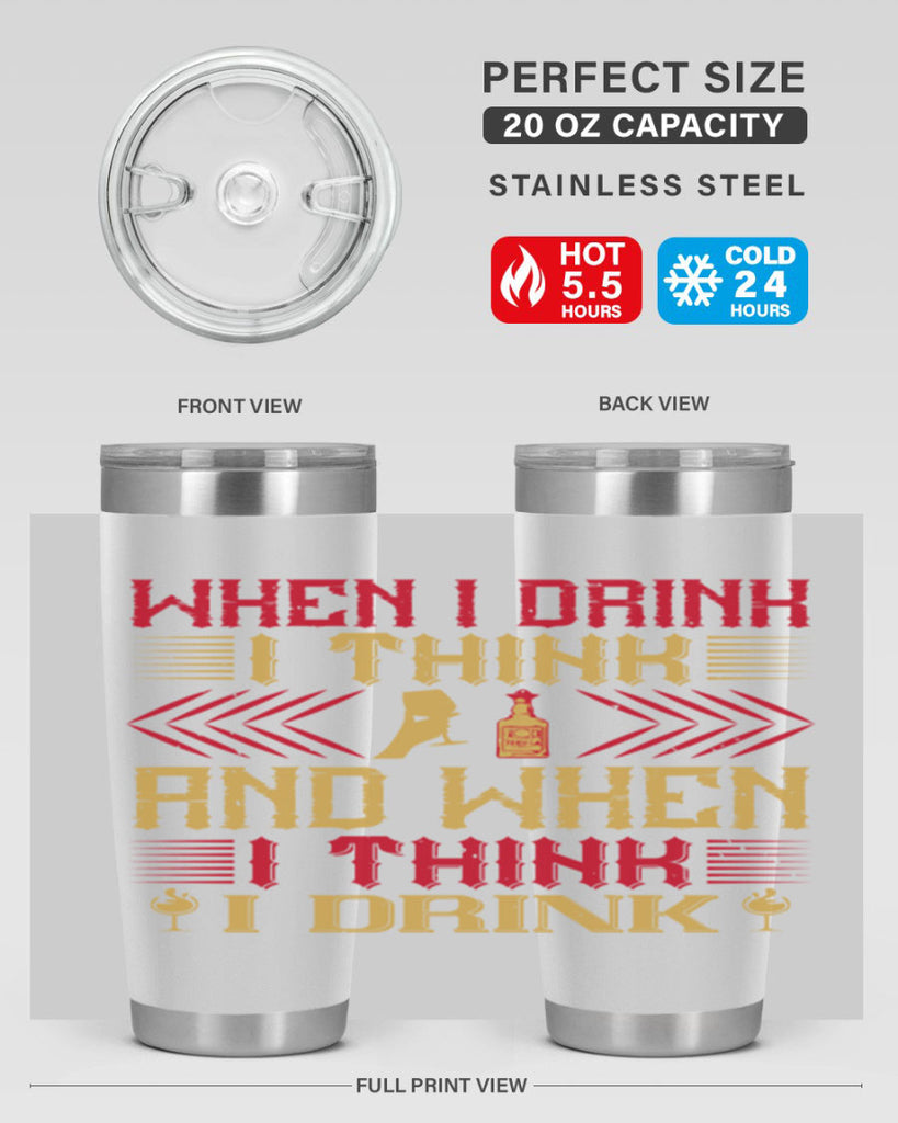 when i drink i think and when i think i drink 21#- drinking- Tumbler