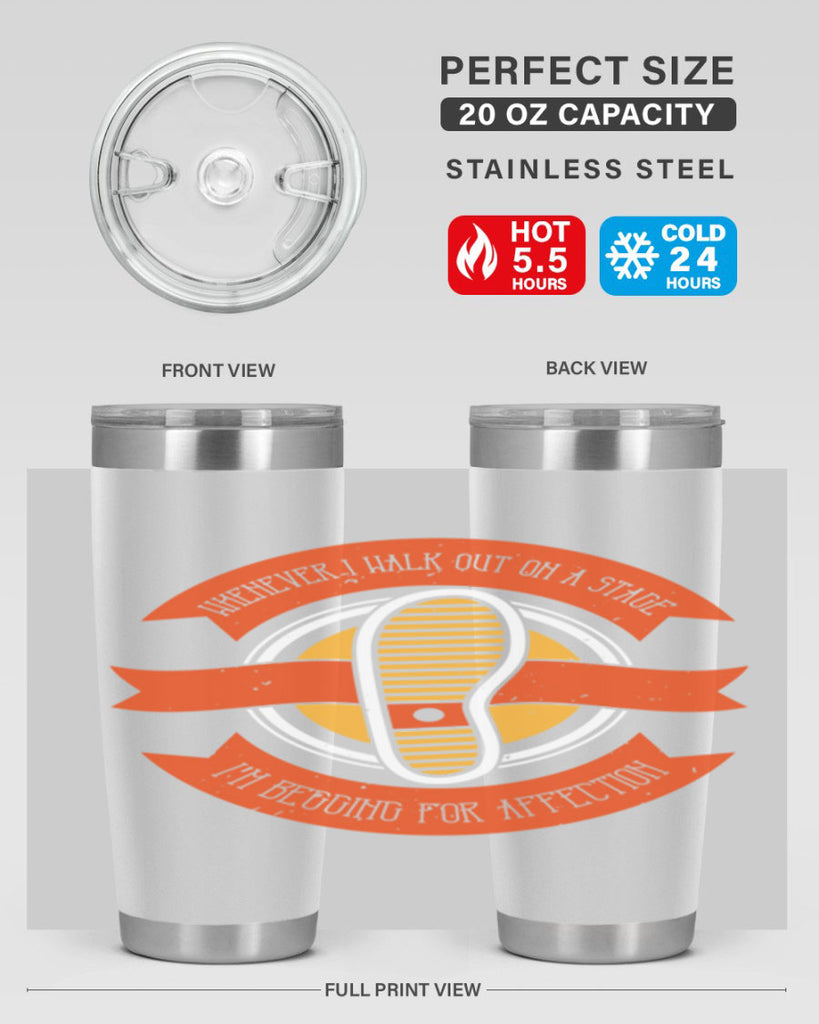 whenever i walk out on a stage im begging for affection 5#- walking- Tumbler