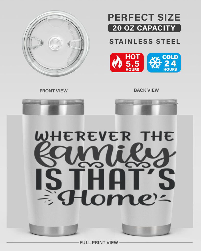 wherever the family is thats home 9#- family- Tumbler