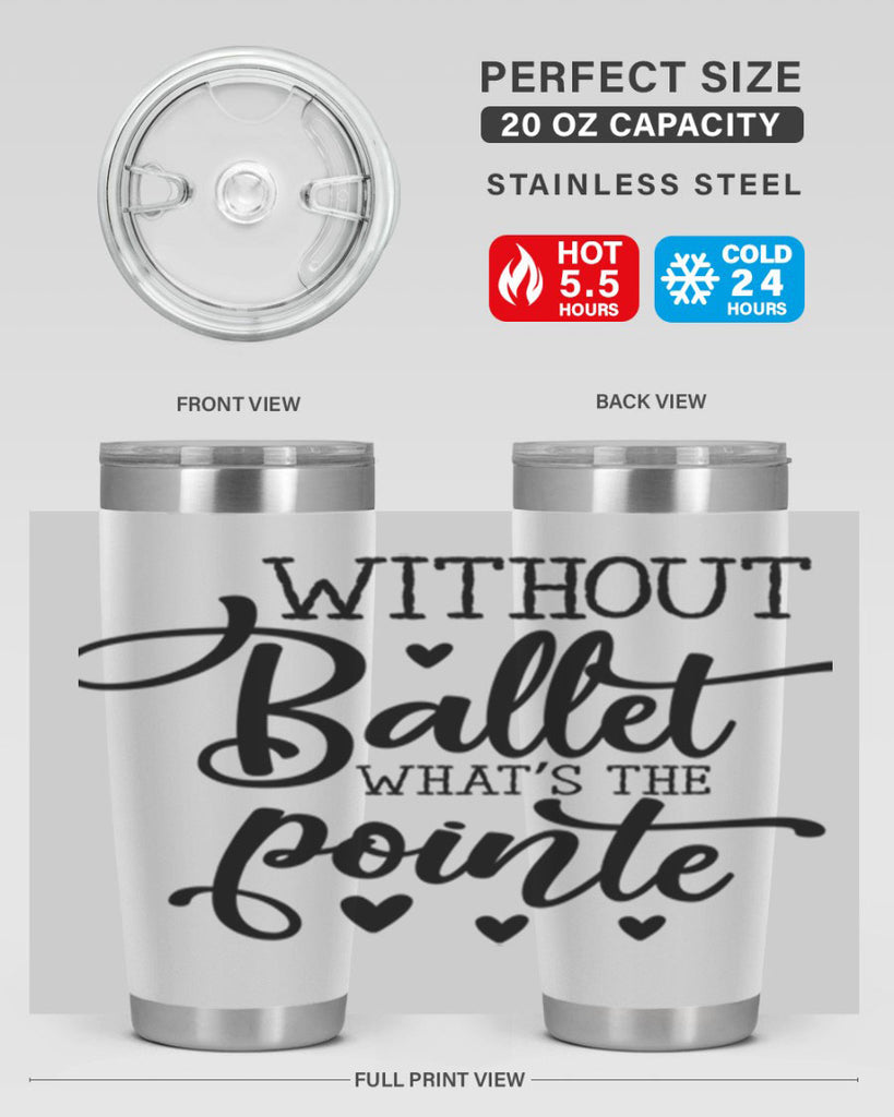without ballet what s the pointe96#- ballet- Tumbler