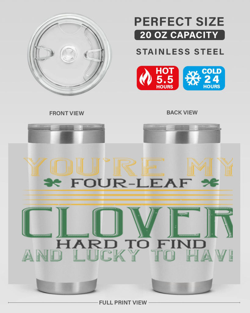 you’re my fourleaf clover hard to find and lucky to have Style 1#- St Patricks Day- Tumbler