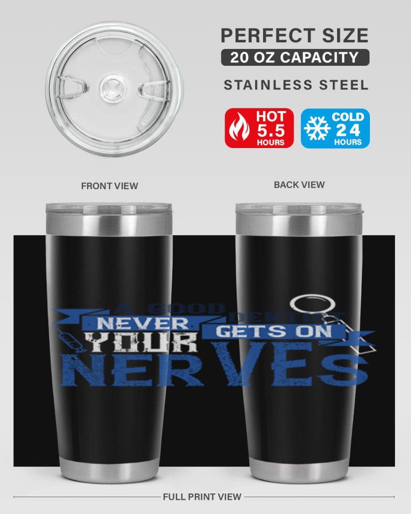 A good dentist never gets on your nerves Style 17#- dentist- tumbler