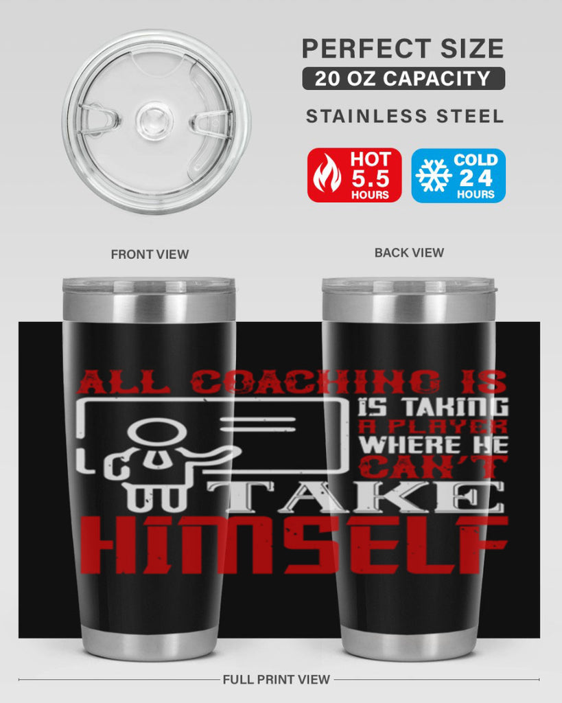 All coaching is is taking a player where he can’t take himself Style 6#- coaching- tumbler
