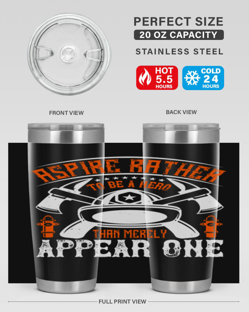 Aspire rather to be a hero than merely appear one Style 91#- fire fighter- tumbler