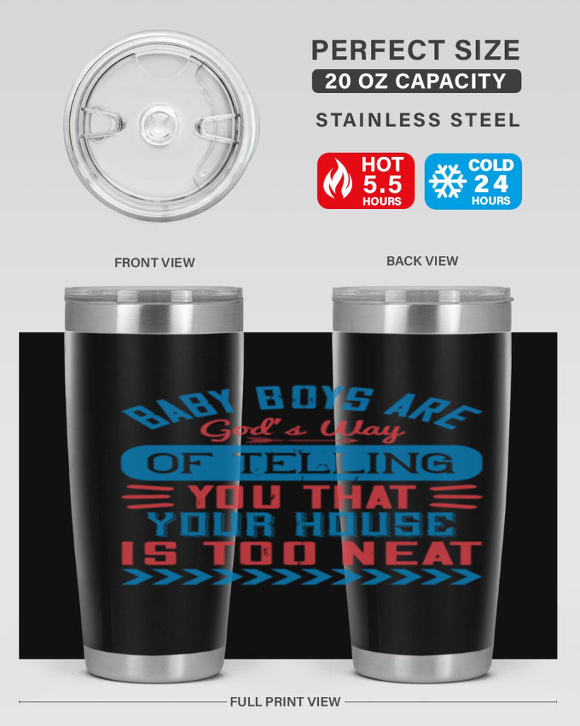 Baby boys are God’s way of telling you that your house is too neat Style 129#- baby- tumbler