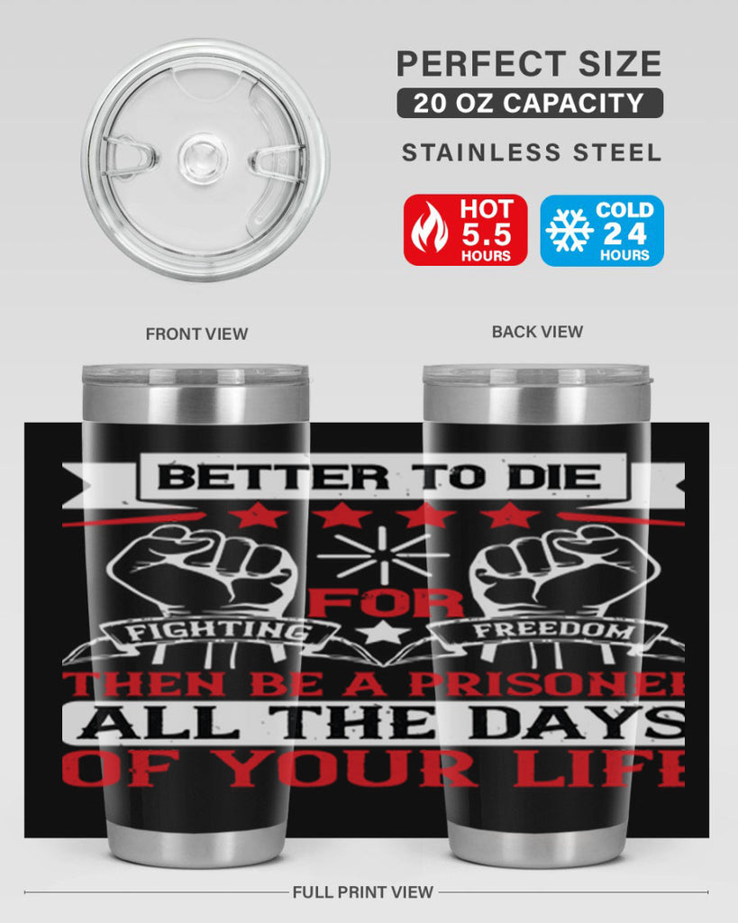 Better to die fighting for freedom then be a prisoner all the days of your life Style 87#- Fourt Of July- Tumbler