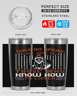 Dogs Do Speak But Only To Those Who Know How to Listen Style 213#- dog- Tumbler