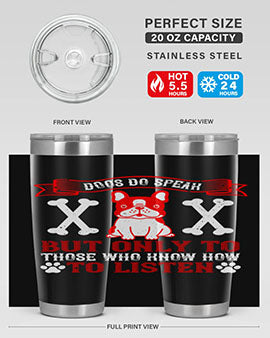 Dogs do speak but only to those who know how to listen Style 218#- dog- Tumbler