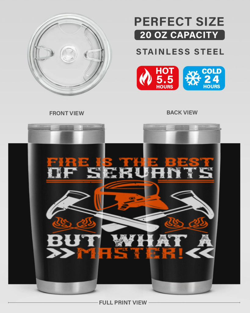 Fire is the best of servants but what a master Style 79#- fire fighter- tumbler