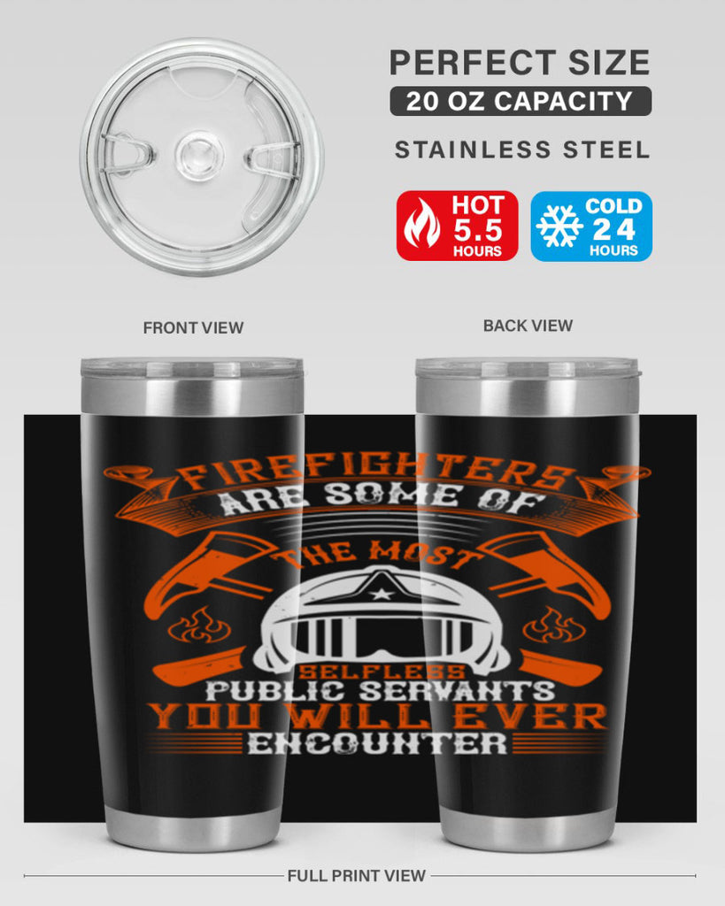 Firefighters are some of the most selfless public servants you will ever encounter Style 75#- fire fighter- tumbler