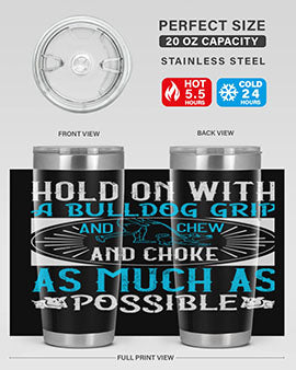 Hold on with a bulldog grip and chew and choke as much as possible Style 44#- dog- Tumbler