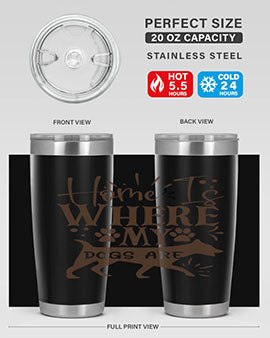 Home Is Where My Dogs Are Style 84#- dog- Tumbler