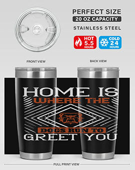 Home is where the dogs run to greet you Style 200#- dog- Tumbler