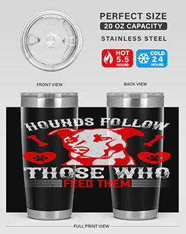 Hounds follow those who feed them Style 196#- dog- Tumbler