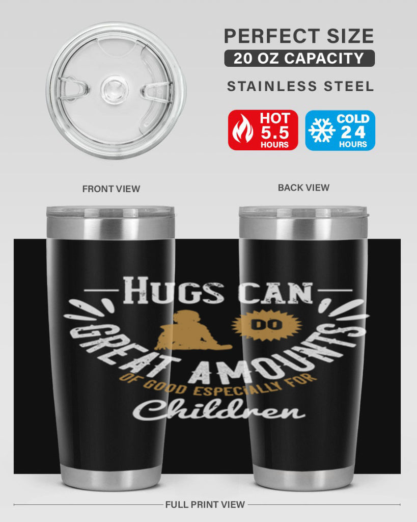 Hugs can do great amounts of good especially for children Style 37#- baby- Tumbler