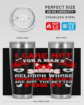 I care not for a man’s religion whose dog and cat are not the better for it Style 195#- dog- Tumbler
