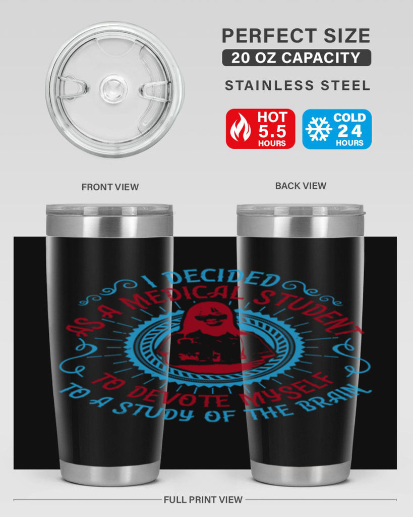 I decided as a medical student to devote myself to a study of the brain Style 49#- medical- tumbler