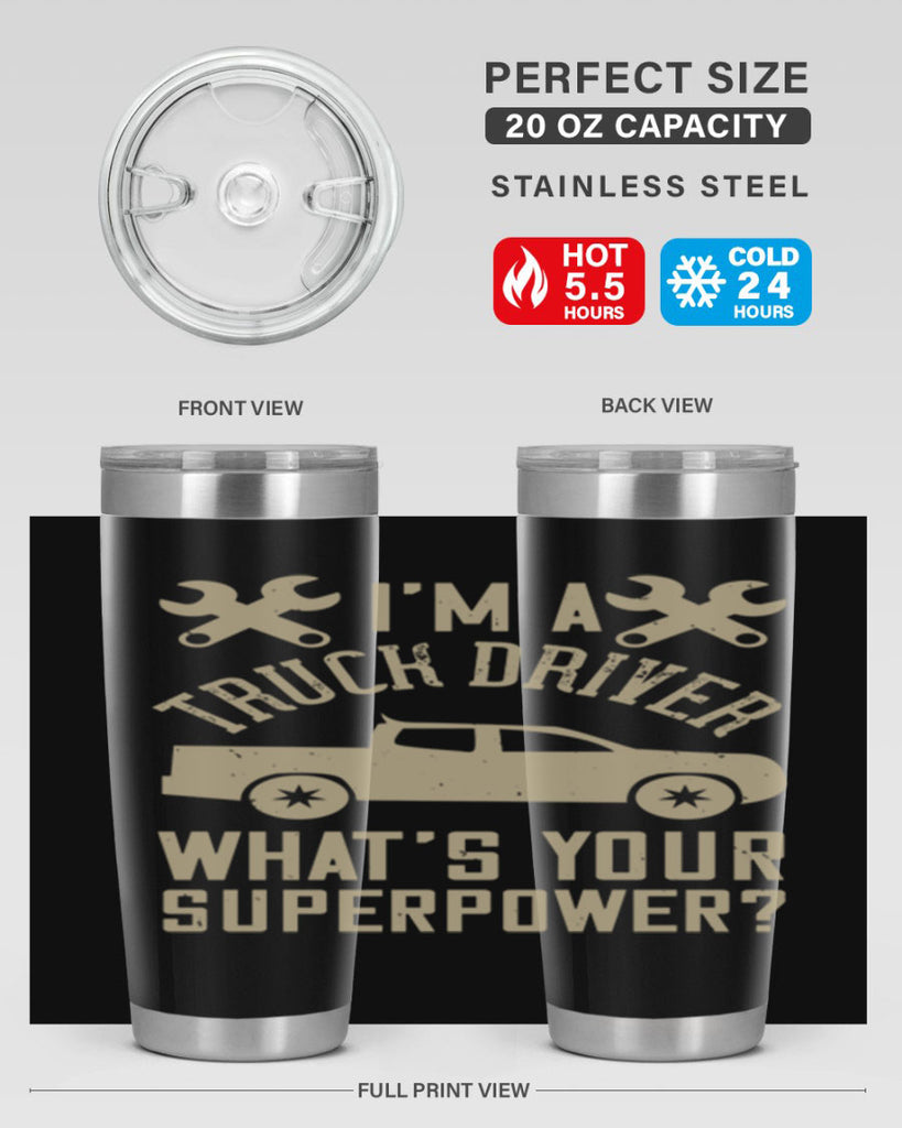 IM A TRUCK DRIVER WHATS YOUR SUPERPOWER Style 38#- truck driver- tumbler