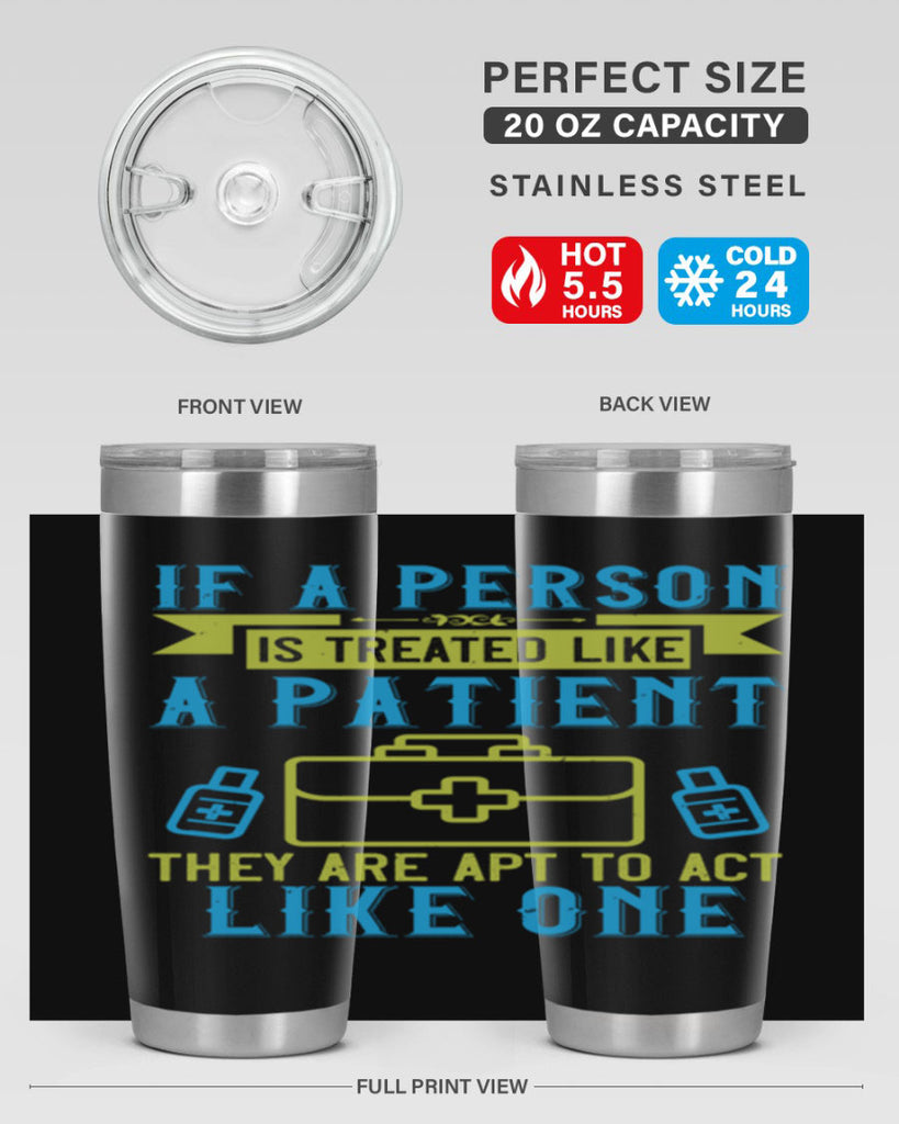 If a person is treated like a patient they are apt to act like one Style 40#- medical- tumbler