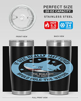 If size really mattered the whale not the shark would rule the waters Style 68#- shark  fish- Tumbler