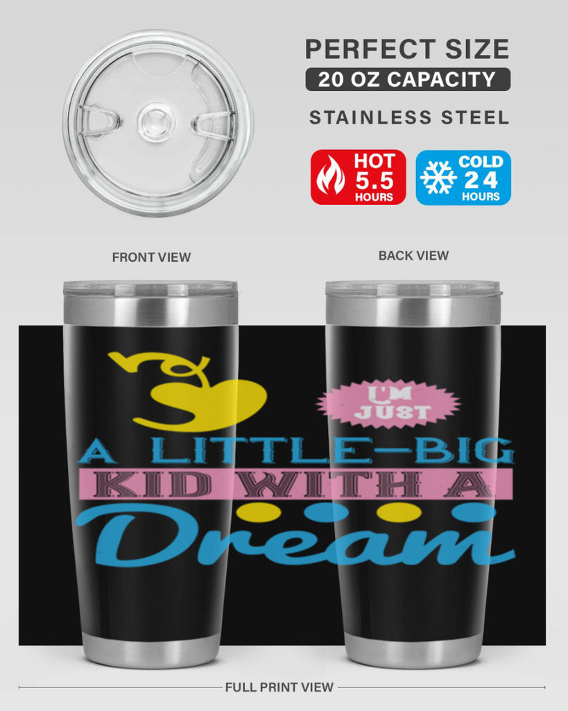 Im just a littlebig kid with a dream Style 31#- baby- Tumbler