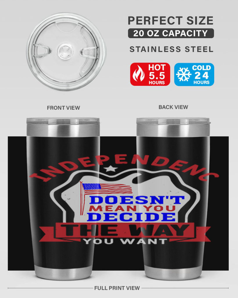 Independence doesnt mean you get to decide Style 23#- Fourt Of July- Tumbler