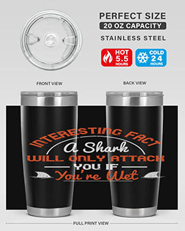 Interesting fact a shark will only attack you if youre wet Style 64#- shark  fish- Tumbler