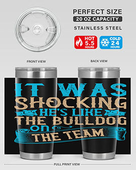 It was shocking Hes like the bulldog on the team Style 35#- dog- Tumbler