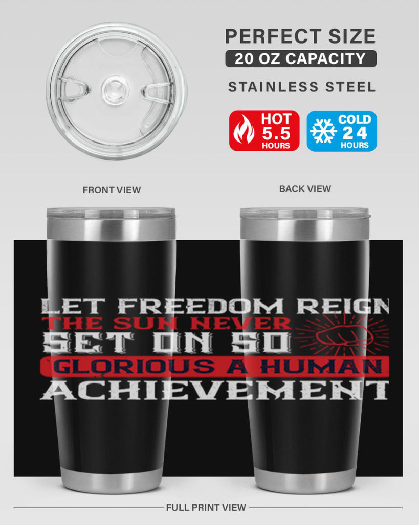 Let freedom reign The sun never set on so glorious a human achievement Style 125#- Fourt Of July- Tumbler