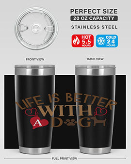 Life is Better With a Dog Style 77#- dog- Tumbler